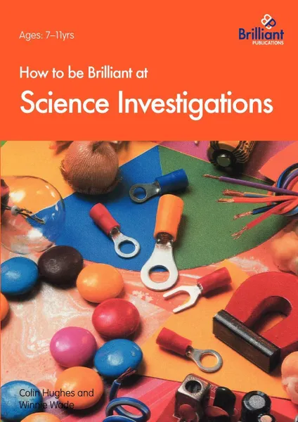 Обложка книги How to Be Brilliant at Science Investigations, C. Hughes, W. Wade