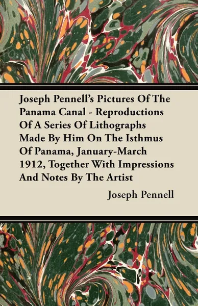 Обложка книги Joseph Pennell's Pictures Of The Panama Canal - Reproductions Of A Series Of Lithographs Made By Him On The Isthmus Of Panama, January-March 1912, Together With Impressions And Notes By The Artist, Joseph Pennell