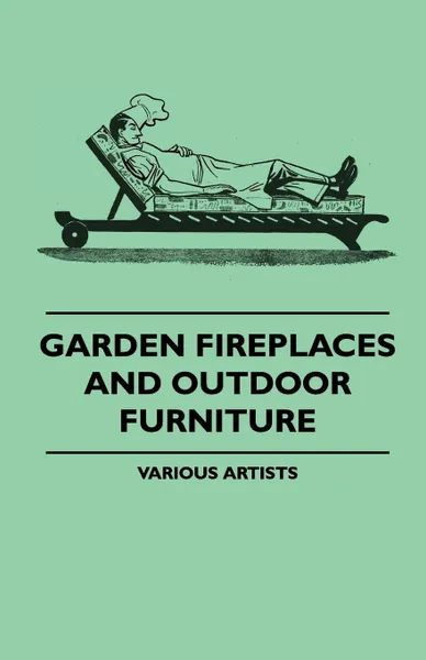 Обложка книги Garden Fireplaces and Outdoor Furniture, Various Artists