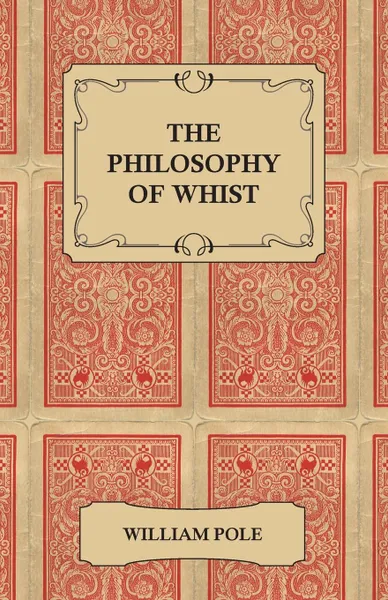 Обложка книги The Philosophy of Whist, William Pole