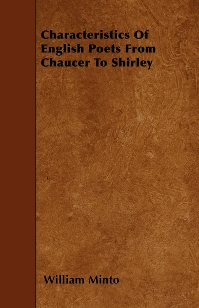 Обложка книги Characteristics Of English Poets From Chaucer To Shirley, William Minto