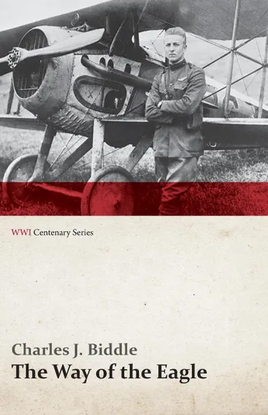 Обложка книги The Way of the Eagle (WWI Centenary Series), Charles J. Biddle