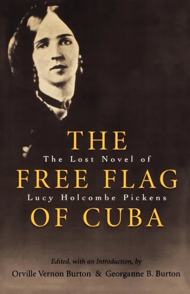 Обложка книги The Free Flag of Cuba. The Lost Novel of Lucy Holcombe Pickens, Lucy Petaway Holcomb Pickens