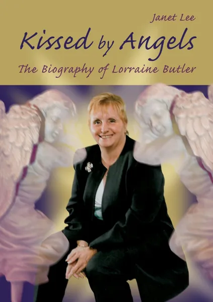 Обложка книги Kissed by Angels. The Biography of Lorraine Butler, Janet Lee