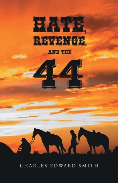 Обложка книги Hate, Revenge, and the 44, Charles Edward Smith