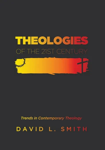Обложка книги Theologies of the 21st Century, David L. Smith