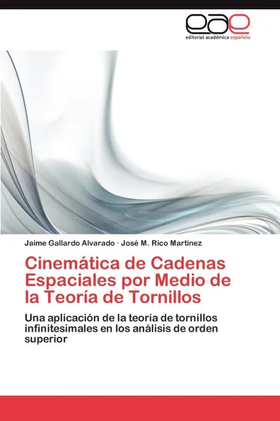 Обложка книги Cinematica de Cadenas Espaciales por Medio de la Teoria de Tornillos, Gallardo Alvarado Jaime, Rico Martínez José M.