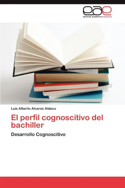 Обложка книги El perfil cognoscitivo del bachiller, Alvarez Aldaco Luis Alberto