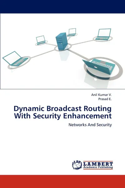 Обложка книги Dynamic Broadcast Routing with Security Enhancement, Anil Kumar V, Prasad E