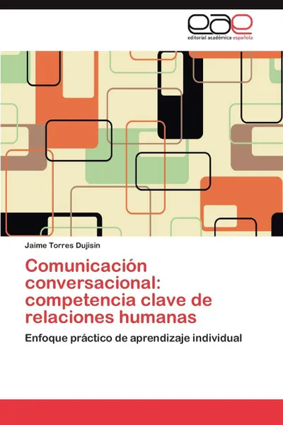 Обложка книги Comunicacion Conversacional. Competencia Clave de Relaciones Humanas, Jaime Torres Dujisin