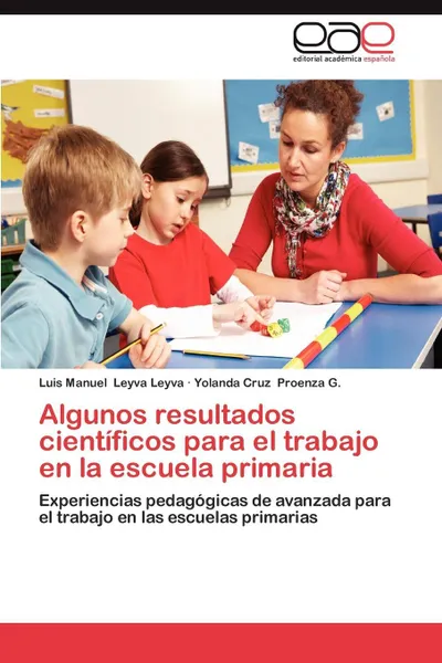 Обложка книги Algunos Resultados Cientificos Para El Trabajo En La Escuela Primaria, Luis Manuel Leyva Leyva, Yolanda Cruz Proenza G.