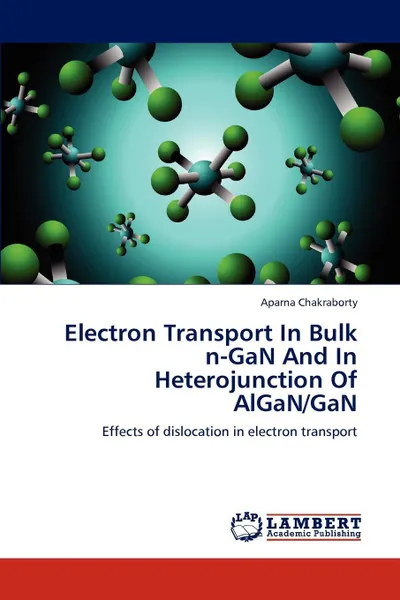 Обложка книги Electron Transport In Bulk n-GaN And  In Heterojunction  Of AlGaN/GaN, Aparna Chakraborty