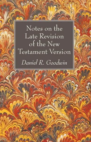 Обложка книги Notes on the Late Revision of the New Testament Version, Daniel R. Goodwin