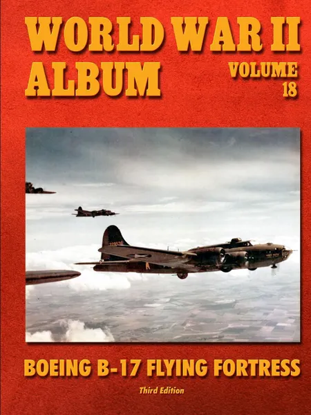 Обложка книги World War II Album Volume 18. Boeing B-17 Flying Fortress, Ray Merriam