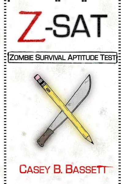 Обложка книги Z-SAT. Zombie Survival Aptitude Test, Casey Bassett