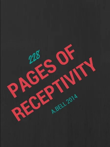 Обложка книги 228 Pages Of Receptivity, A. Bell