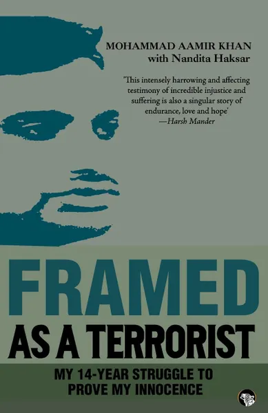 Обложка книги Framed As a Terrorist. My 14-Year Struggle to Prove My Innocence, Mohammad Aamir Khan, Nandita Haksar