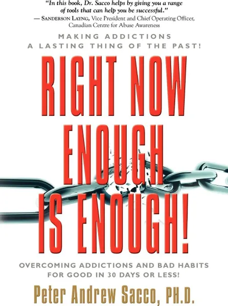 Обложка книги RIGHT NOW ENOUGH IS ENOUGH! Overcoming Your Addictions And Bad Habits For Good, Peter Andrew Sacco PhD