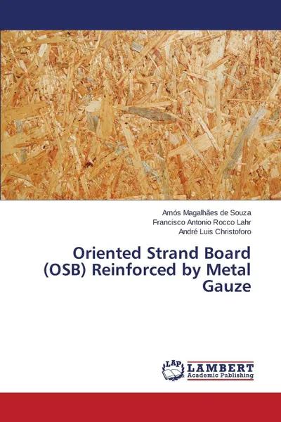 Обложка книги Oriented Strand Board (OSB) Reinforced by Metal Gauze, de Souza Amós Magalhães, Rocco Lahr Francisco Antonio, Christoforo André Luis