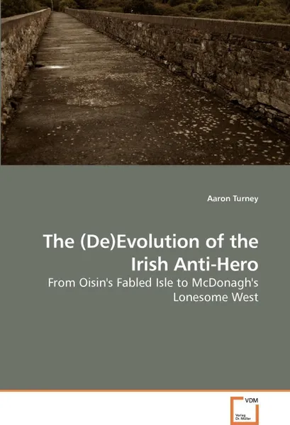 Обложка книги The (De)Evolution of the Irish Anti-Hero, Aaron Turney