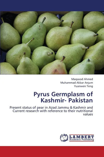 Обложка книги Pyrus Germplasm of Kashmir- Pakistan, Ahmed Maqsood, Anjum Muhammad Akbar, Teng Yuanwen