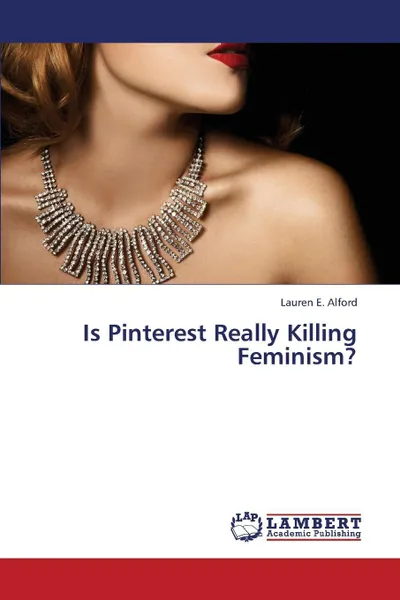 Обложка книги Is Pinterest Really Killing Feminism?, Alford Lauren E.