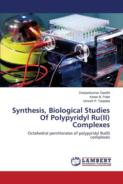 Обложка книги Synthesis, Biological Studies Of Polypyridyl Ru(II) Complexes, Gandhi Deepenkumar, Patel Ketan B., Tarpada Umesh P.