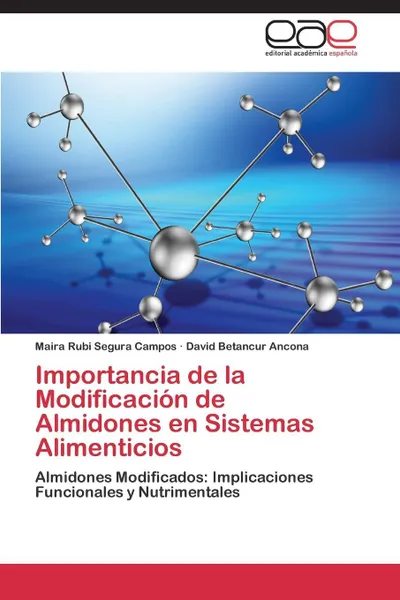 Обложка книги Importancia de la Modificacion de Almidones en Sistemas Alimenticios, Segura Campos Maira Rubi, Betancur Ancona David