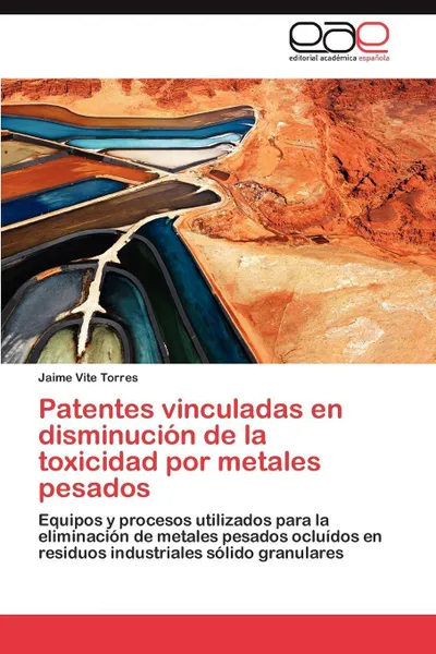 Обложка книги Patentes vinculadas en disminucion de la toxicidad por metales pesados, Vite Torres Jaime