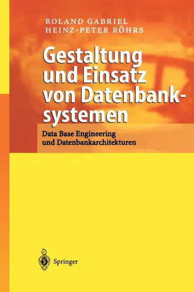 Обложка книги Gestaltung und Einsatz von Datenbanksystemen. Data Base Engineering und Datenbankarchitekturen, Roland Gabriel, Heinz-Peter Röhrs