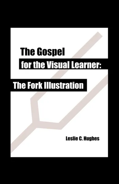 Обложка книги The Gospel for the Visual Learner. The Fork Illustration, Leslie C. Hughes