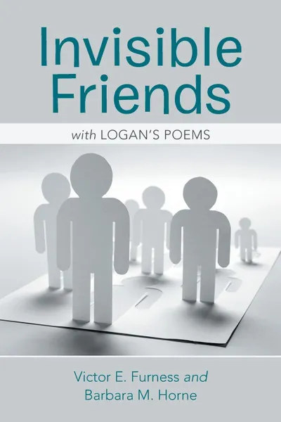 Обложка книги Invisible Friends. With Logan's Poems, Victor E. Furness, Barbara M. Horne