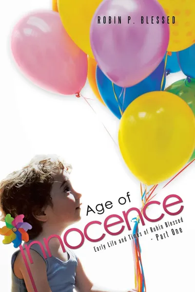 Обложка книги Age of Innocence. Early Life and Times of Robin Blessed - Part One, Robin P. Blessed