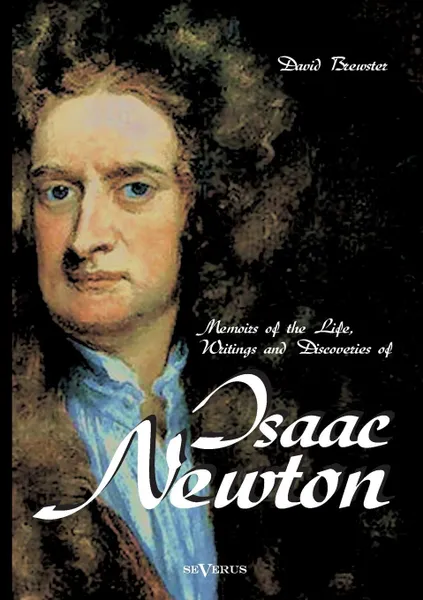 Обложка книги Memoirs of the Life, Writings and Discoveries of Sir Isaac Newton, David Brewster
