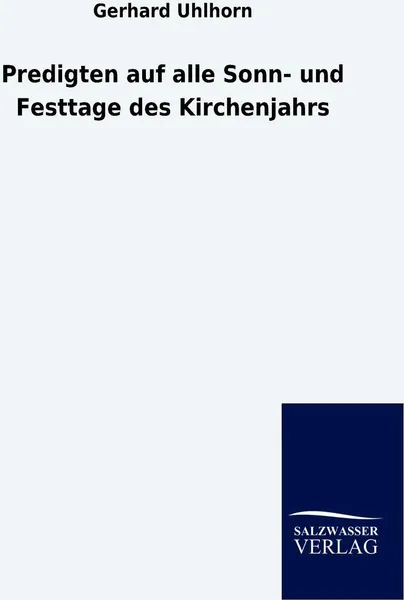 Обложка книги Predigten auf alle Sonn- und Festtage des Kirchenjahrs, Gerhard Uhlhorn