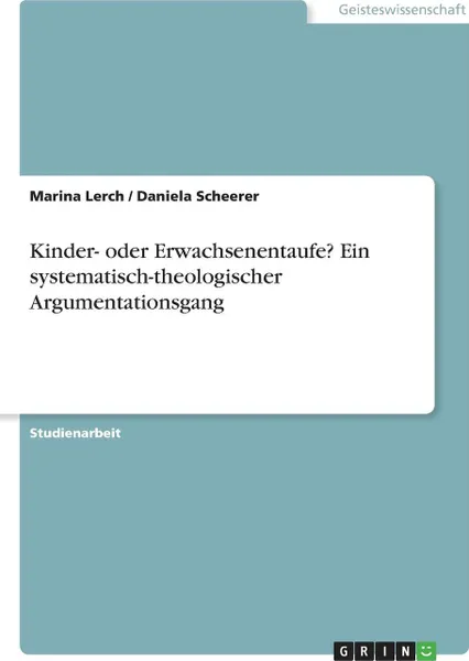 Обложка книги Kinder- oder Erwachsenentaufe? Ein systematisch-theologischer Argumentationsgang, Marina Lerch, Daniela Scheerer