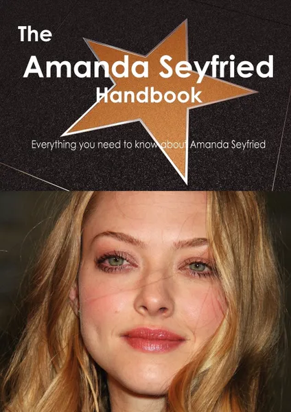 Обложка книги The Amanda Seyfried Handbook - Everything You Need to Know about Amanda Seyfried, Emily Smith