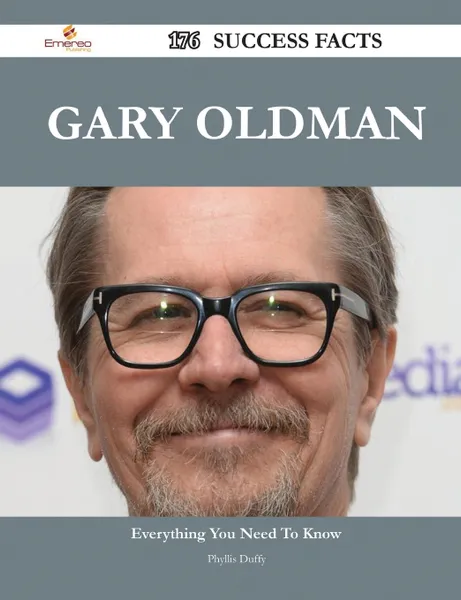 Обложка книги Gary Oldman 176 Success Facts - Everything You Need to Know about Gary Oldman, Phyllis Duffy