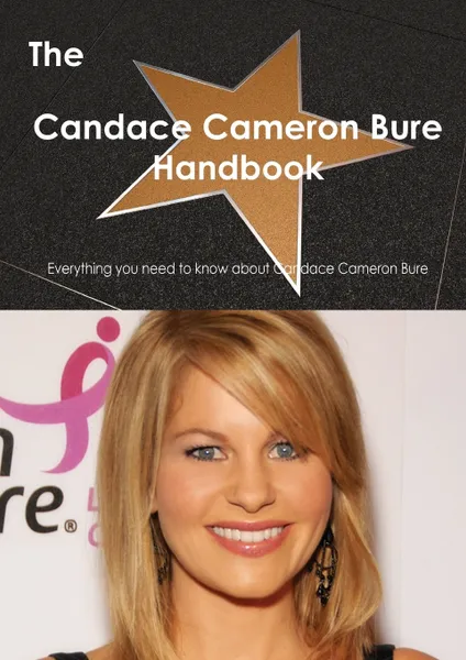 Обложка книги The Candace Cameron Bure Handbook - Everything You Need to Know about Candace Cameron Bure, Emily Smith