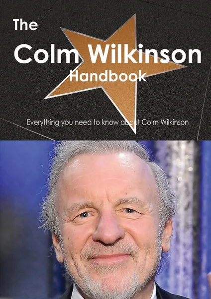 Обложка книги The Colm Wilkinson Handbook - Everything You Need to Know about Colm Wilkinson, Emily Smith