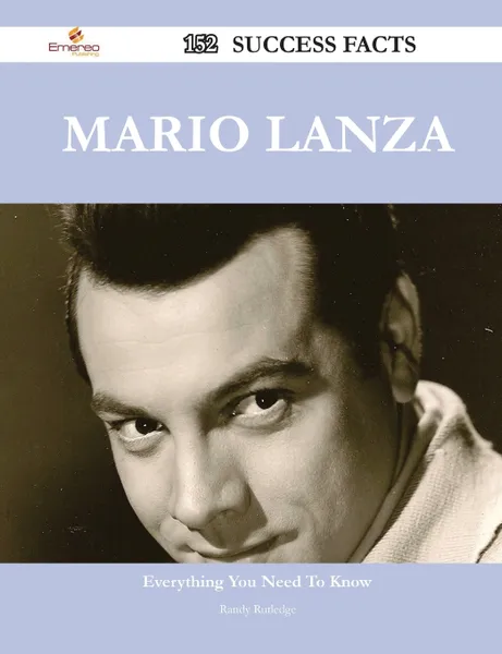 Обложка книги Mario Lanza 152 Success Facts - Everything You Need to Know about Mario Lanza, Randy Rutledge