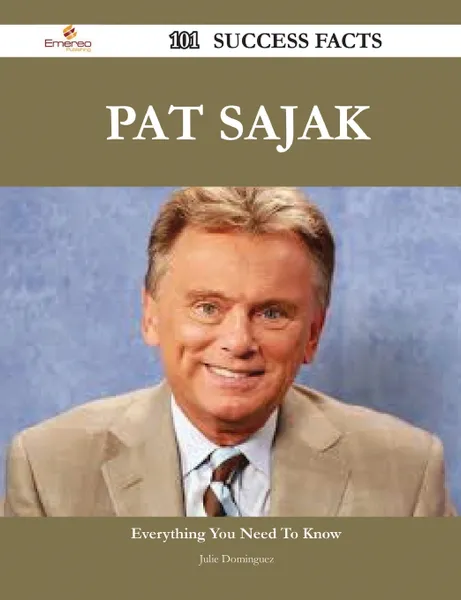 Обложка книги Pat Sajak 101 Success Facts - Everything You Need to Know about Pat Sajak, Julie Dominguez