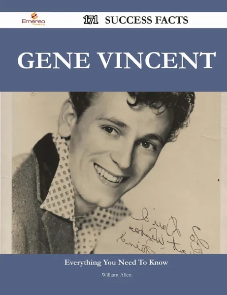 Обложка книги Gene Vincent 171 Success Facts - Everything You Need to Know about Gene Vincent, William Allen