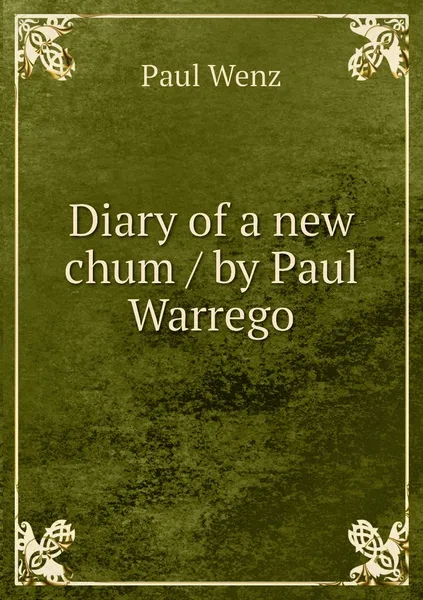 Обложка книги Diary of a new chum / by Paul Warrego, Paul Wenz