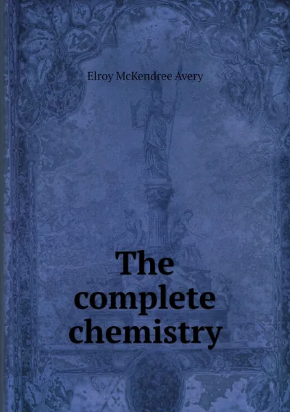 Обложка книги The complete chemistry, Elroy McKendree Avery