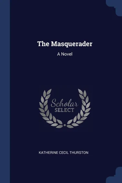 Обложка книги The Masquerader. A Novel, Katherine Cecil Thurston