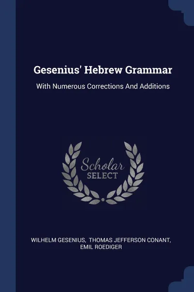 Обложка книги Gesenius' Hebrew Grammar. With Numerous Corrections And Additions, Wilhelm Gesenius, Emil Roediger