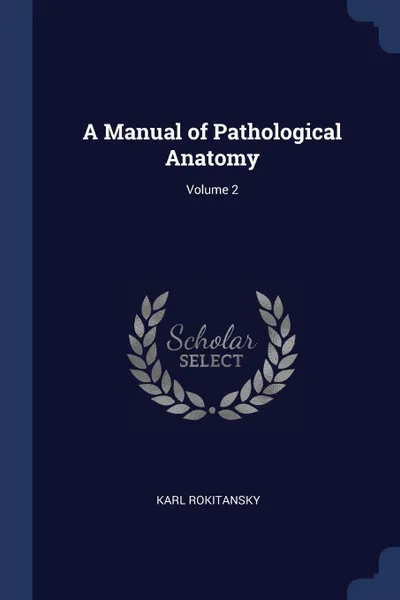 Обложка книги A Manual of Pathological Anatomy; Volume 2, Karl Rokitansky