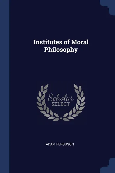 Обложка книги Institutes of Moral Philosophy, Adam Ferguson