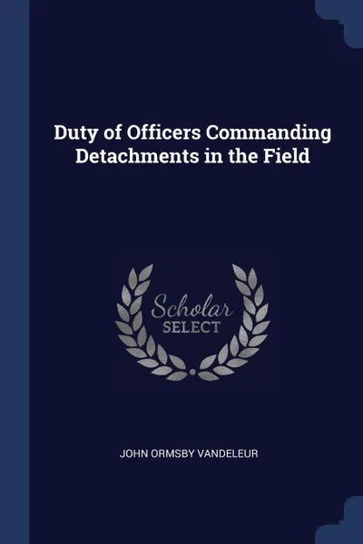 Обложка книги Duty of Officers Commanding Detachments in the Field, John Ormsby Vandeleur